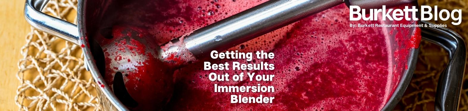 Getting the Best Results Out of Your Immersion Blender