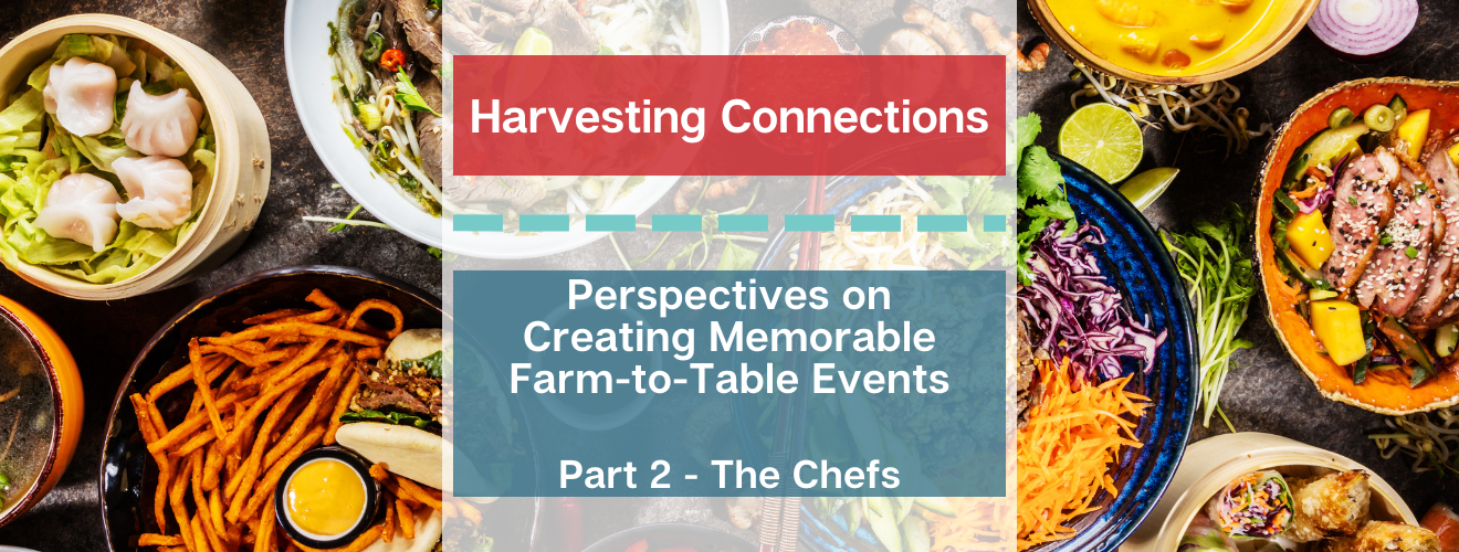 Harvesting Connections: Perspectives on Creating Memorable Farm-to-Table Events with Farmers and Chefs: Part II: The Chefs