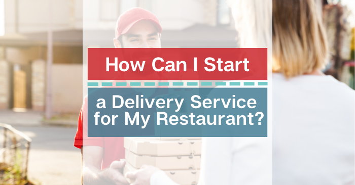 How Can I Start a Delivery Service for My Restaurant?
