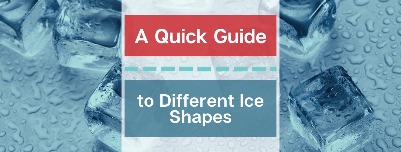 A Quick Guide to Different Ice Shapes