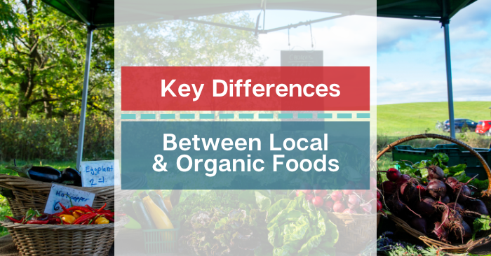 Key Differences Between Local and Organic Foods