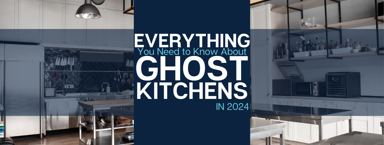 Everything You Need to Know About Ghost Kitchens in 2024