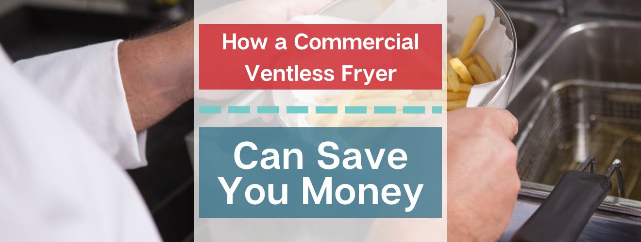 How a Commercial Ventless Fryer Can Save You Money
