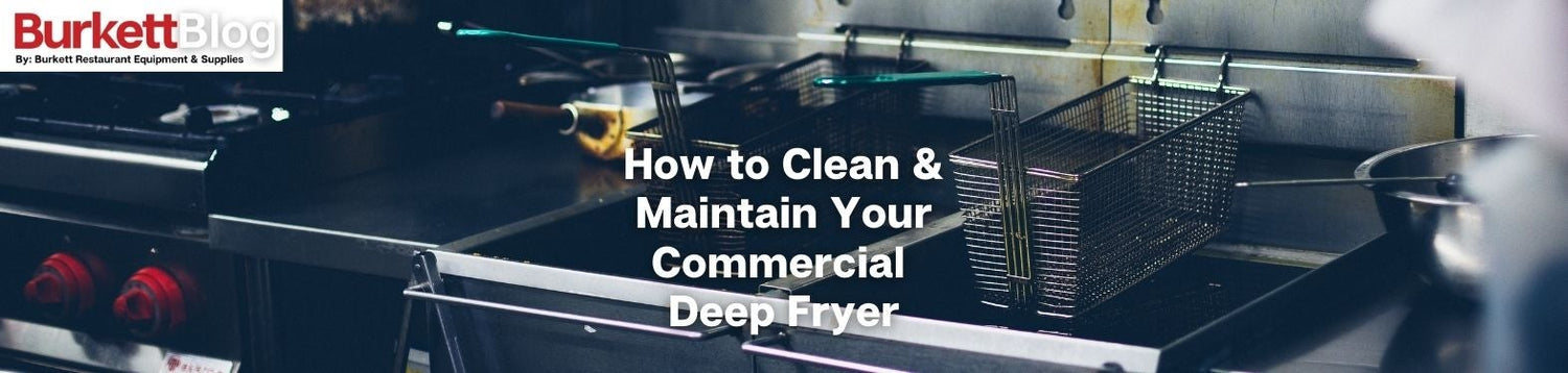 How to Clean and Maintain Your Commercial Deep Fryer