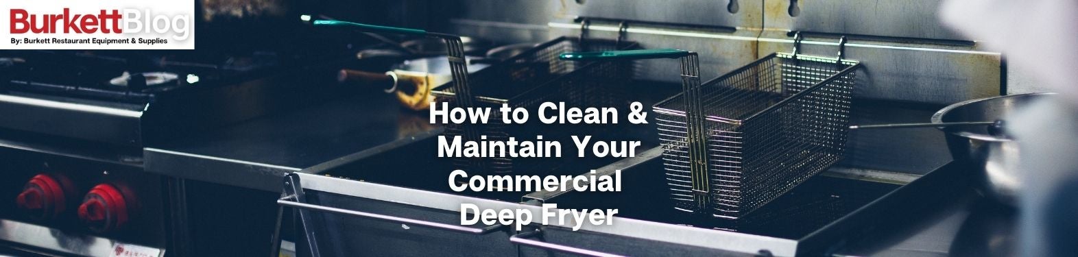 How to Clean and Maintain Your Commercial Deep Fryer