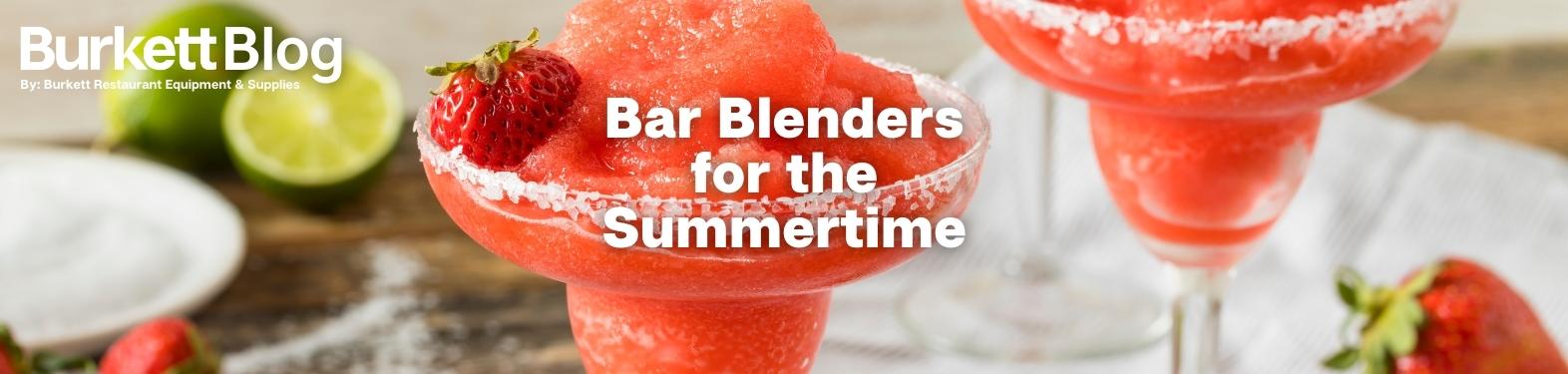 Bar Blenders for the Summertime