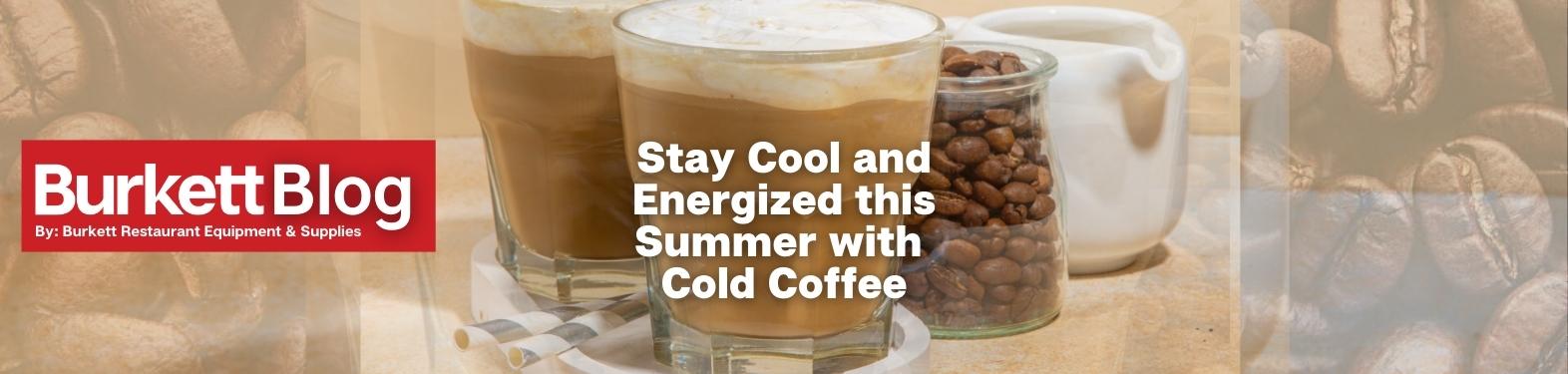 Stay Cool and Energized this Summer with Cold Coffee