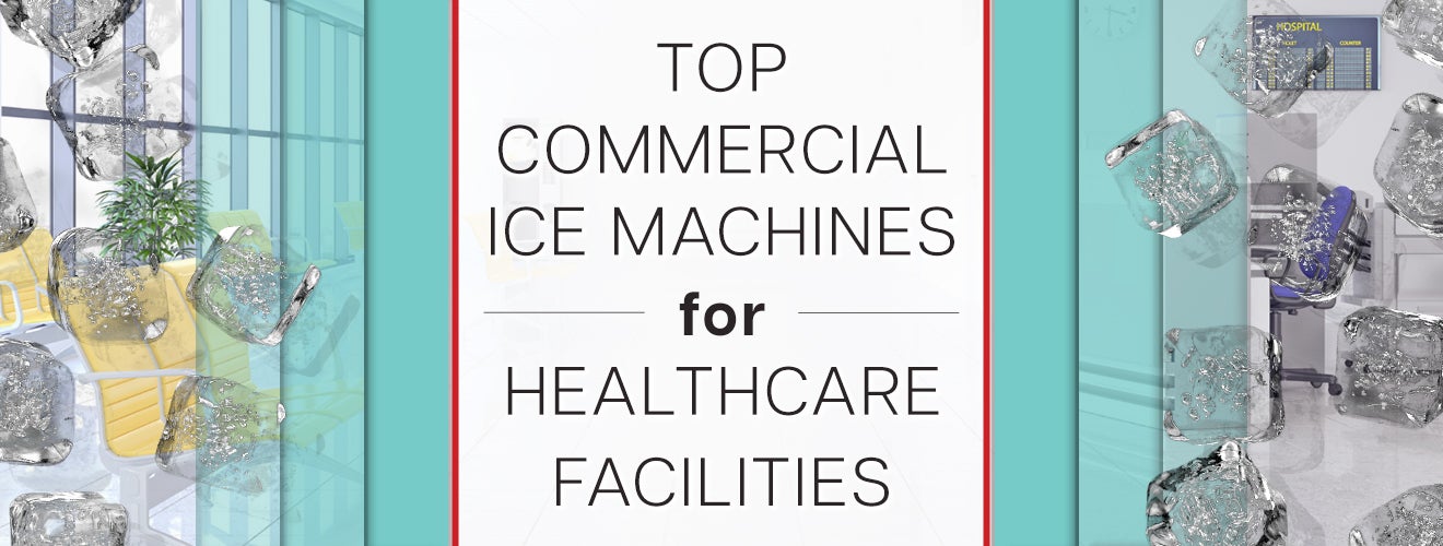 Top Commercial Ice Machines for Healthcare Facilities