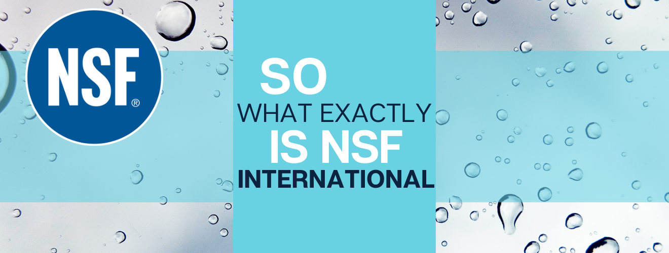 Learn who NSF International are and what NSF certification means.