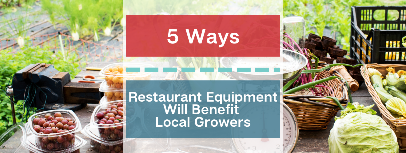 5 Ways Restaurant Equipment Will Benefit Local Growers