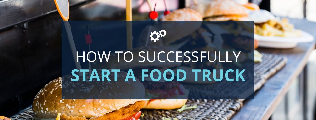 Picture of burgers with text overlaid: "How to Successfully Start a Food Truck"