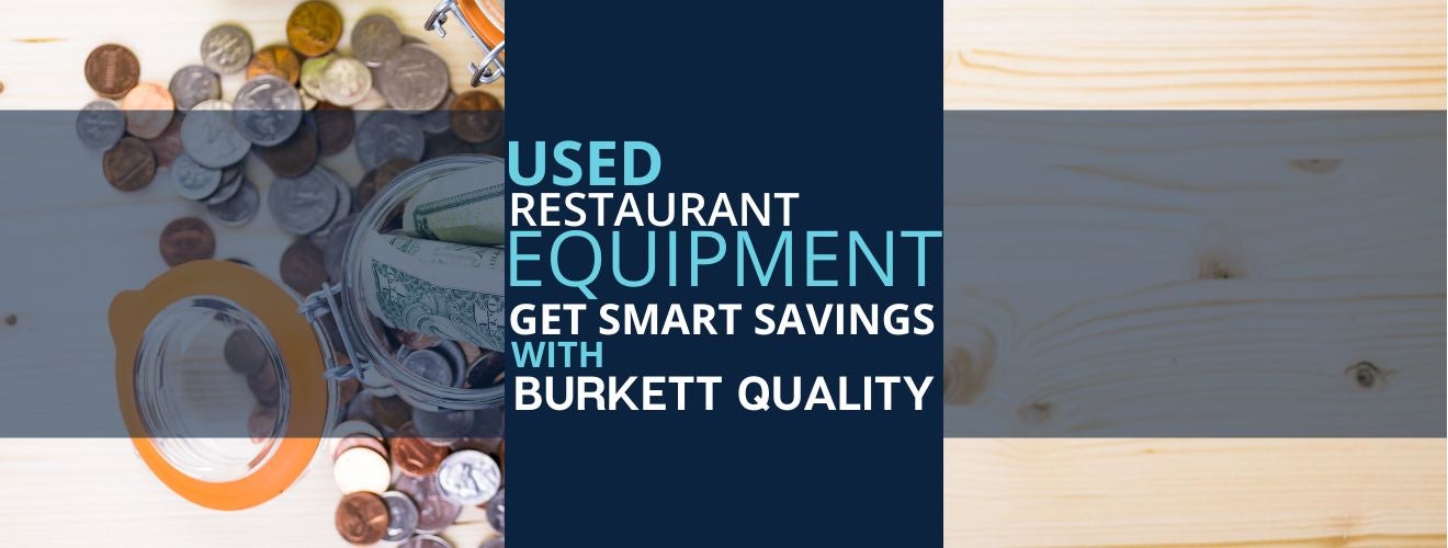 Used Restaurant Equipment: Get Smart Savings with Burkett Quality